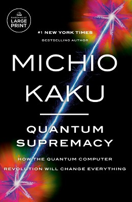 Quantum Supremacy: How the Quantum Computer Revolution Will Change Everyting