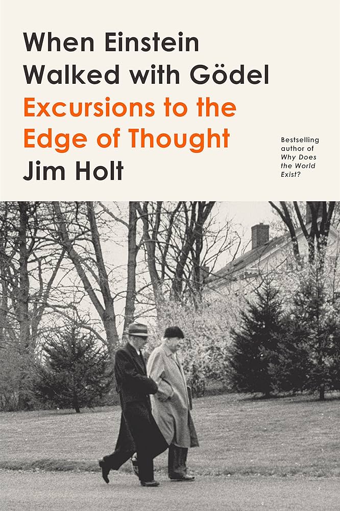 When Einstein walked with Godel: Excursions to the Edge of Thought